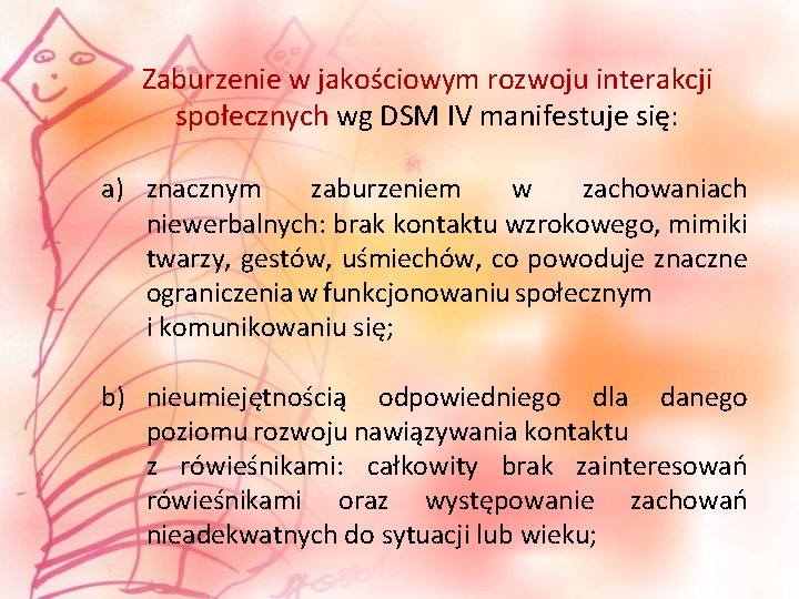 Zaburzenie w jakościowym rozwoju interakcji społecznych wg DSM IV manifestuje się: a) znacznym zaburzeniem
