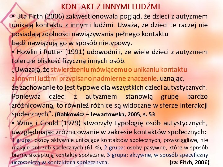 KONTAKT Z INNYMI LUDŹMI • Uta Firth (2006) zakwestionowała pogląd, że dzieci z autyzmem