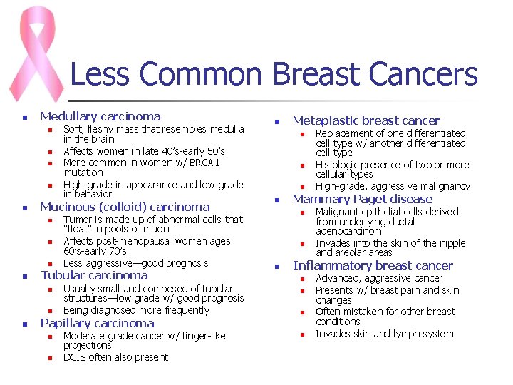 Less Common Breast Cancers n Medullary carcinoma n n n Mucinous (colloid) carcinoma n