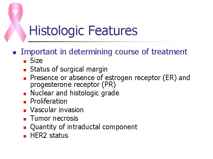 Histologic Features n Important in determining course of treatment n n n n n