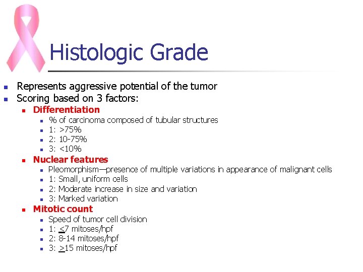Histologic Grade n n Represents aggressive potential of the tumor Scoring based on 3
