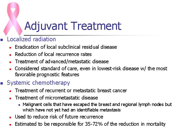 Adjuvant Treatment n Localized radiation n n Eradication of local subclinical residual disease Reduction