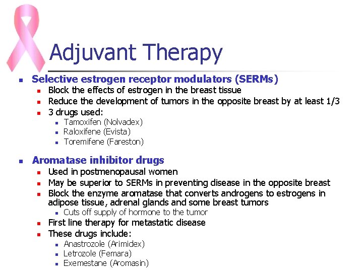 Adjuvant Therapy n Selective estrogen receptor modulators (SERMs) n n n Block the effects