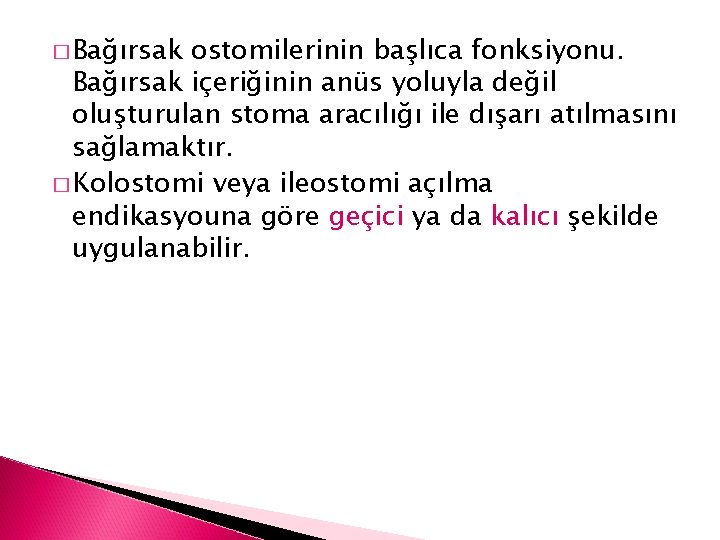 � Bağırsak ostomilerinin başlıca fonksiyonu. Bağırsak içeriğinin anüs yoluyla değil oluşturulan stoma aracılığı ile