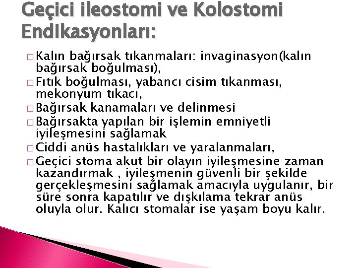 Geçici ileostomi ve Kolostomi Endikasyonları: � Kalın bağırsak tıkanmaları: invaginasyon(kalın bağırsak boğulması), � Fıtık