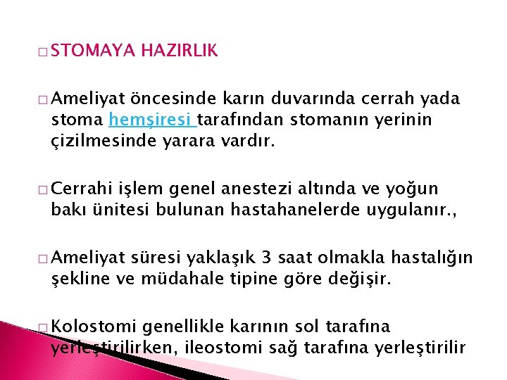 � STOMAYA HAZIRLIK � Ameliyat öncesinde karın duvarında cerrah yada stoma hemşiresi tarafından stomanın