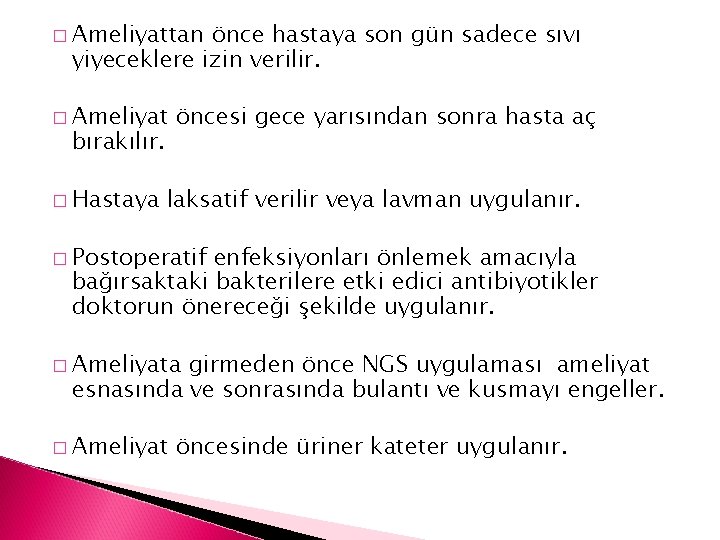 � Ameliyattan önce hastaya son gün sadece sıvı yiyeceklere izin verilir. � Ameliyat bırakılır.