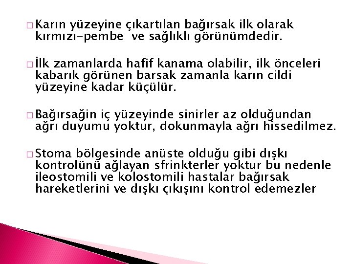 � Karın yüzeyine çıkartılan bağırsak ilk olarak kırmızı-pembe ve sağlıklı görünümdedir. � İlk zamanlarda