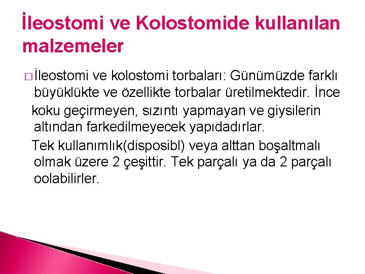 İleostomi ve Kolostomide kullanılan malzemeler � İleostomi ve kolostomi torbaları: Günümüzde farklı büyüklükte ve