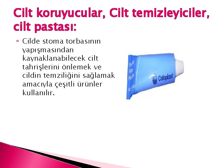 Cilt koruyucular, Cilt temizleyiciler, cilt pastası: Cilde stoma torbasının yapışmasından kaynaklanabilecek cilt tahrişlerini önlemek