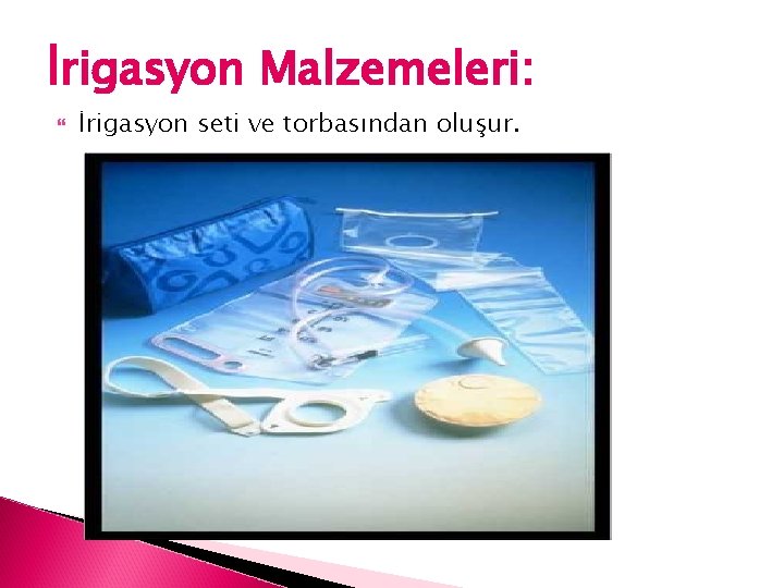 İrigasyon Malzemeleri: İrigasyon seti ve torbasından oluşur. 