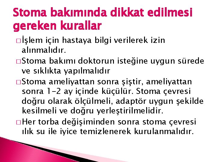 Stoma bakımında dikkat edilmesi gereken kurallar � İşlem için hastaya bilgi verilerek izin alınmalıdır.