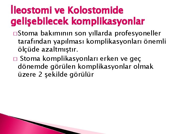 İleostomi ve Kolostomide gelişebilecek komplikasyonlar � Stoma bakımının son yıllarda profesyoneller tarafından yapılması komplikasyonları