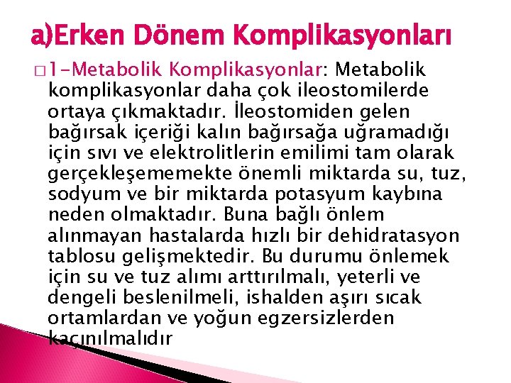 a)Erken Dönem Komplikasyonları � 1 -Metabolik Komplikasyonlar: Metabolik komplikasyonlar daha çok ileostomilerde ortaya çıkmaktadır.