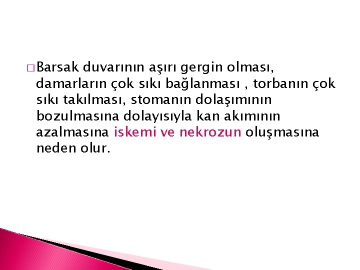 � Barsak duvarının aşırı gergin olması, damarların çok sıkı bağlanması , torbanın çok sıkı