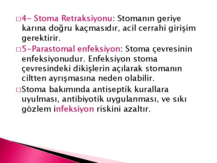 � 4 - Stoma Retraksiyonu: Stomanın geriye karına doğru kaçmasıdır, acil cerrahi girişim gerektirir.