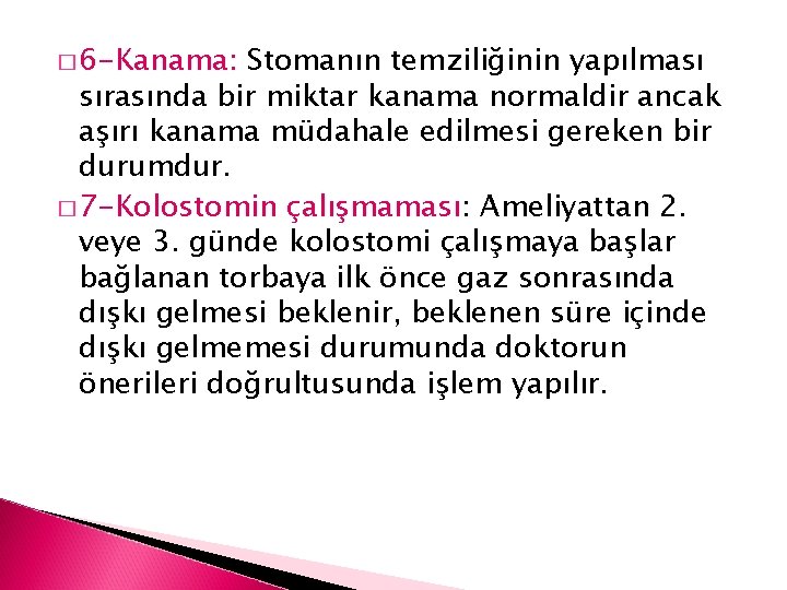 � 6 -Kanama: Stomanın temziliğinin yapılması sırasında bir miktar kanama normaldir ancak aşırı kanama