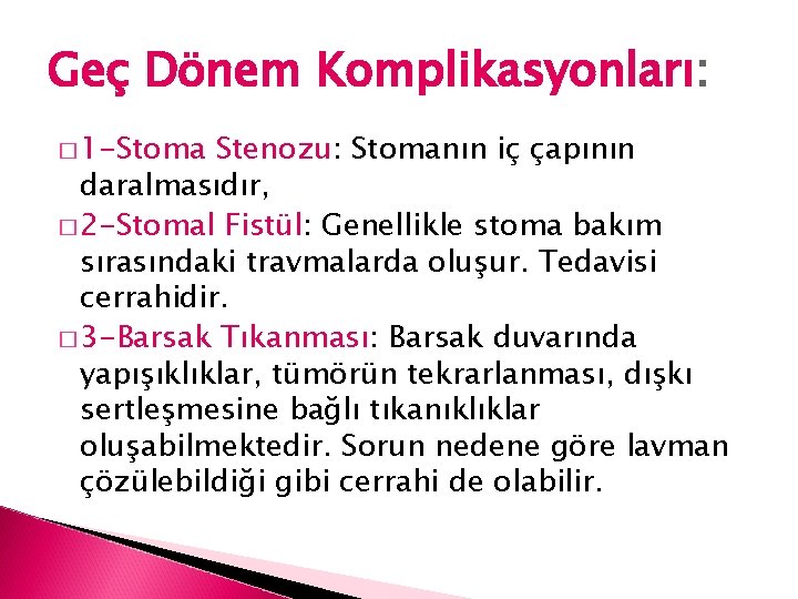Geç Dönem Komplikasyonları: � 1 -Stoma Stenozu: Stomanın iç çapının daralmasıdır, � 2 -Stomal