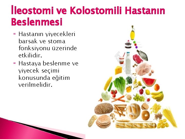 İleostomi ve Kolostomili Hastanın Beslenmesi Hastanın yiyecekleri barsak ve stoma fonksiyonu üzerinde etkilidir. Hastaya