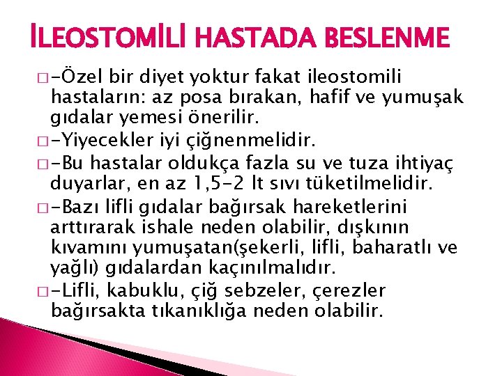 İLEOSTOMİLİ HASTADA BESLENME � -Özel bir diyet yoktur fakat ileostomili hastaların: az posa bırakan,