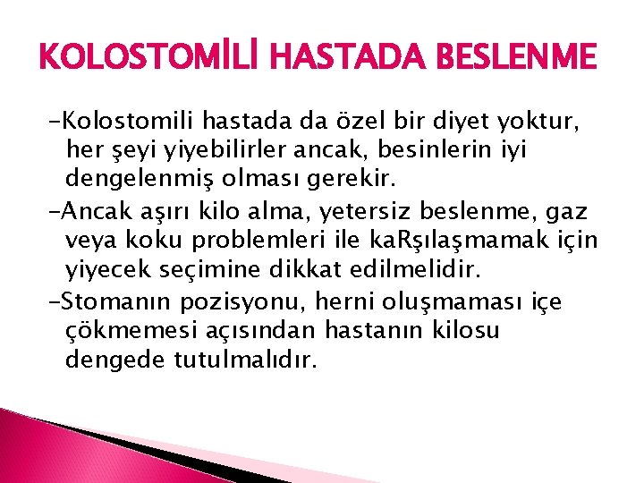 KOLOSTOMİLİ HASTADA BESLENME -Kolostomili hastada da özel bir diyet yoktur, her şeyi yiyebilirler ancak,