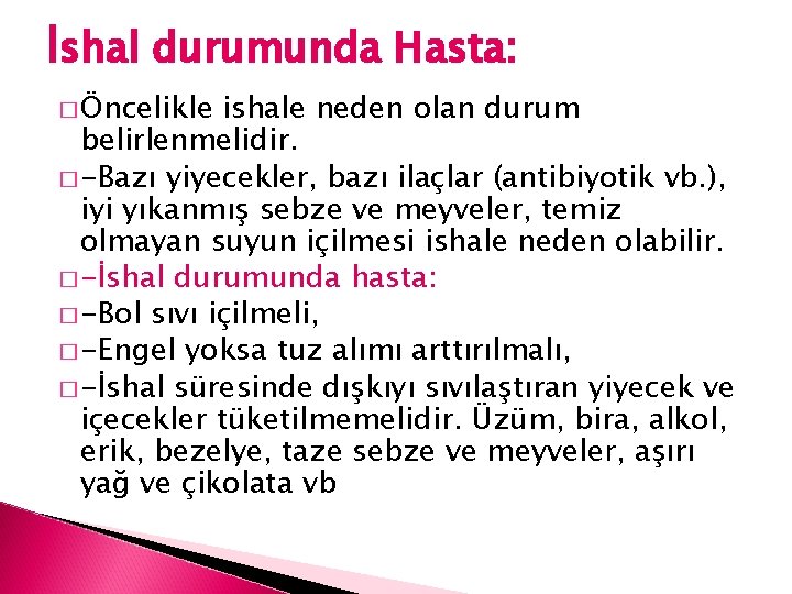 İshal durumunda Hasta: � Öncelikle ishale neden olan durum belirlenmelidir. � -Bazı yiyecekler, bazı