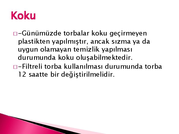 Koku � -Günümüzde torbalar koku geçirmeyen plastikten yapılmıştır, ancak sızma ya da uygun olamayan