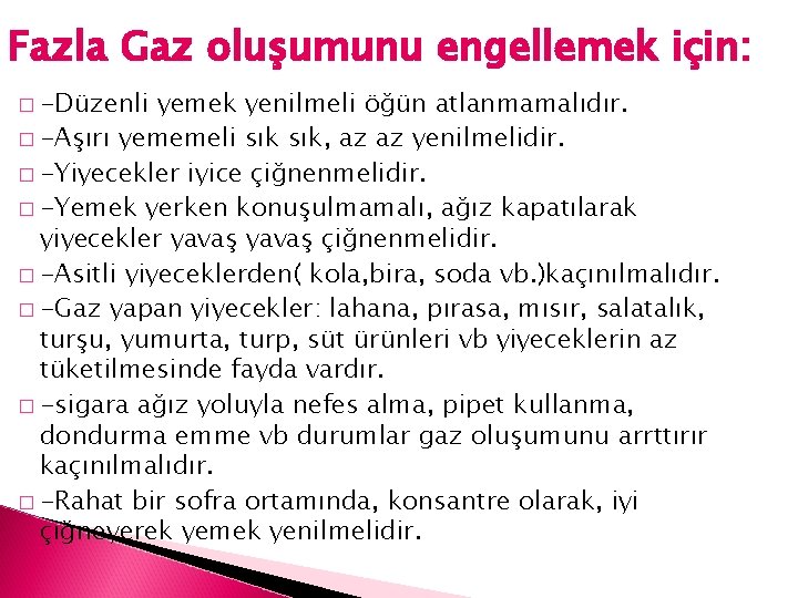 Fazla Gaz oluşumunu engellemek için: � -Düzenli yemek yenilmeli öğün atlanmamalıdır. � -Aşırı yememeli