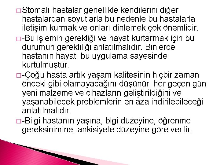 � Stomalı hastalar genellikle kendilerini diğer hastalardan soyutlarla bu nedenle bu hastalarla iletişim kurmak