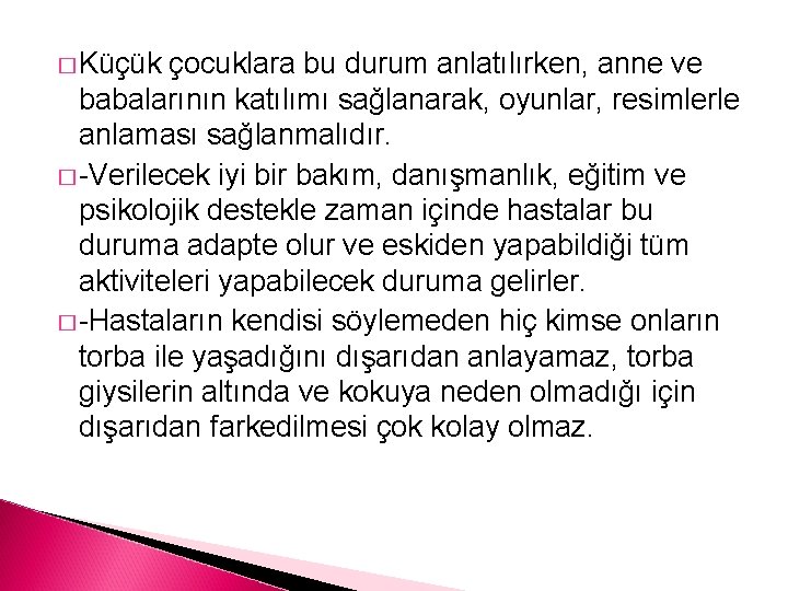 � Küçük çocuklara bu durum anlatılırken, anne ve babalarının katılımı sağlanarak, oyunlar, resimlerle anlaması