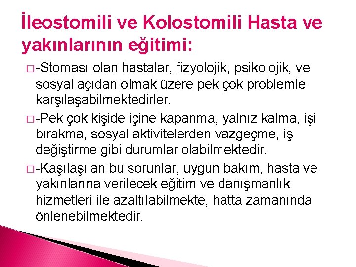 İleostomili ve Kolostomili Hasta ve yakınlarının eğitimi: � -Stoması olan hastalar, fizyolojik, psikolojik, ve