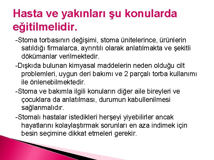 Hasta ve yakınları şu konularda eğitilmelidir. -Stoma torbasının değişimi, stoma ünitelerince, ürünlerin satıldığı firmalarca,