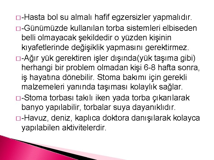 � -Hasta bol su almalı hafif egzersizler yapmalıdır. � -Günümüzde kullanılan torba sistemleri elbiseden