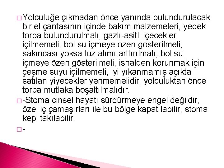 � Yolculuğe çıkmadan önce yanında bulundurulacak bir el çantasının içinde bakım malzemeleri, yedek torba