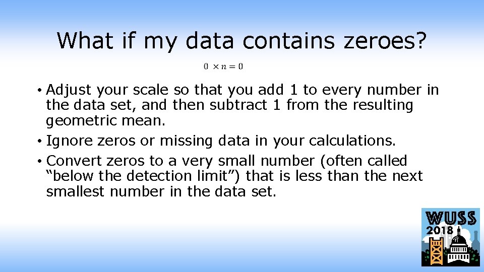 What if my data contains zeroes? • Adjust your scale so that you add