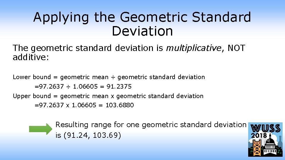 Applying the Geometric Standard Deviation The geometric standard deviation is multiplicative, NOT additive: Lower