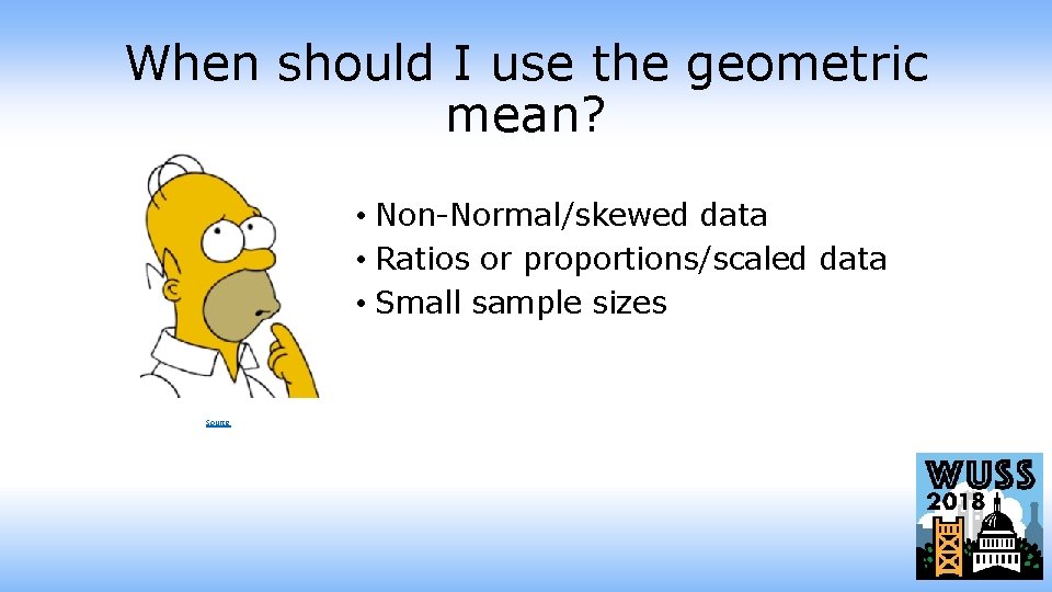 When should I use the geometric mean? • Non-Normal/skewed data • Ratios or proportions/scaled