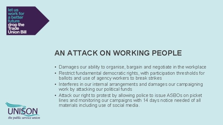 AN ATTACK ON WORKING PEOPLE • Damages our ability to organise, bargain and negotiate