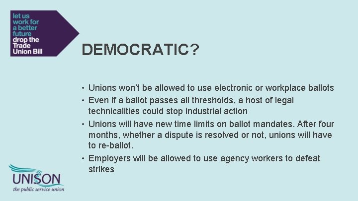 DEMOCRATIC? • Unions won’t be allowed to use electronic or workplace ballots • Even