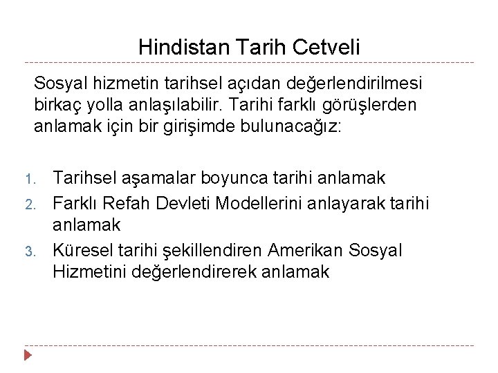 Hindistan Tarih Cetveli Sosyal hizmetin tarihsel açıdan değerlendirilmesi birkaç yolla anlaşılabilir. Tarihi farklı görüşlerden