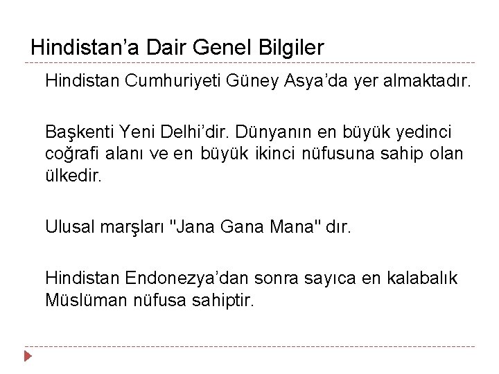 Hindistan’a Dair Genel Bilgiler Hindistan Cumhuriyeti Güney Asya’da yer almaktadır. Başkenti Yeni Delhi’dir. Dünyanın