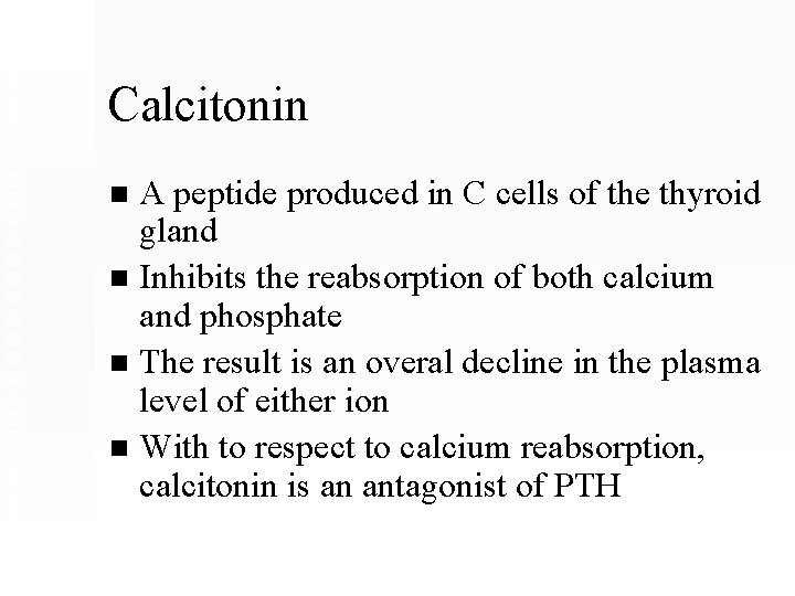 Calcitonin A peptide produced in C cells of the thyroid gland n Inhibits the