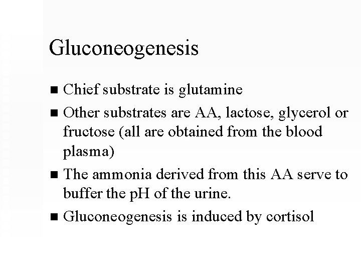 Gluconeogenesis Chief substrate is glutamine n Other substrates are AA, lactose, glycerol or fructose