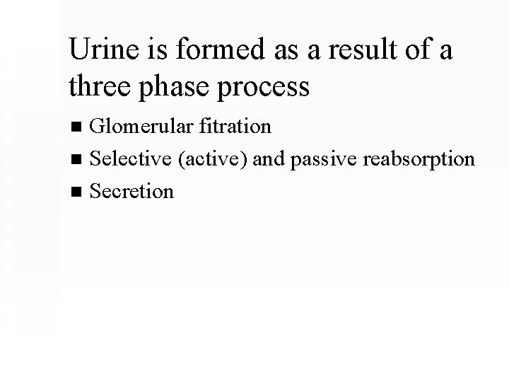 Urine is formed as a result of a three phase process Glomerular fitration n