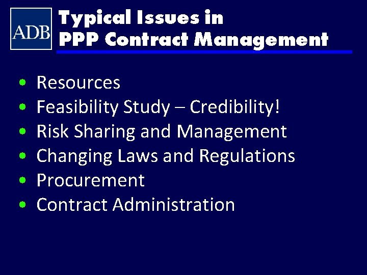 Typical Issues in PPP Contract Management • • • Resources Feasibility Study – Credibility!