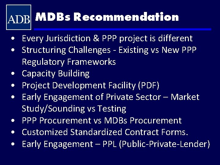 MDBs Recommendation • Every Jurisdiction & PPP project is different • Structuring Challenges -