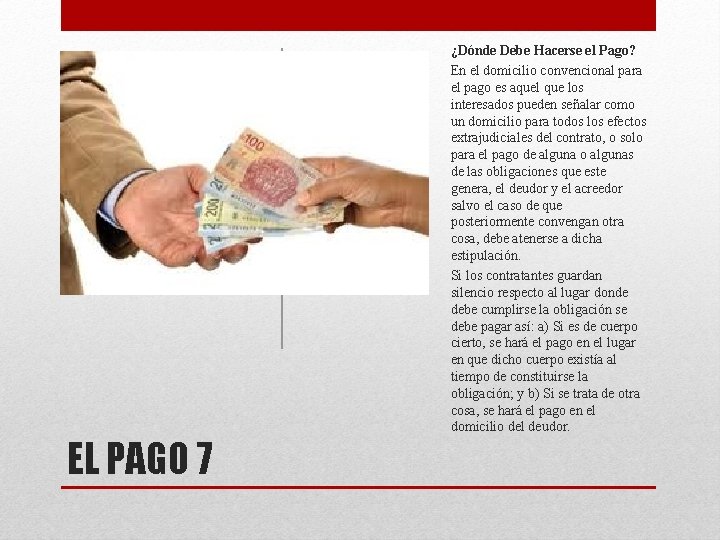 EL PAGO 7 ¿Dónde Debe Hacerse el Pago? En el domicilio convencional para el