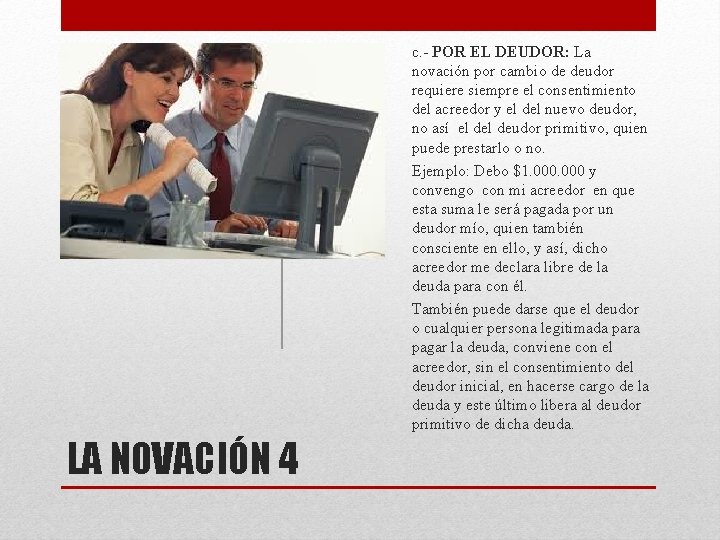 c. - POR EL DEUDOR: La novación por cambio de deudor requiere siempre el