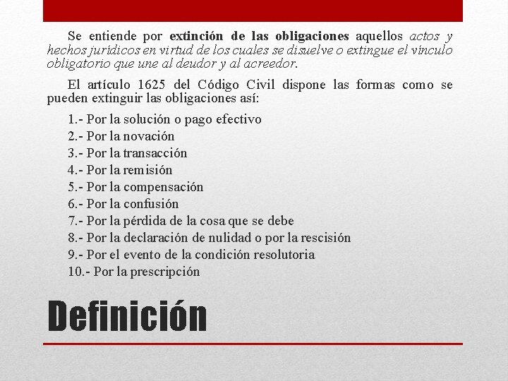 Se entiende por extinción de las obligaciones aquellos actos y hechos jurídicos en virtud