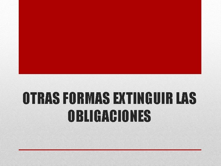 OTRAS FORMAS EXTINGUIR LAS OBLIGACIONES 